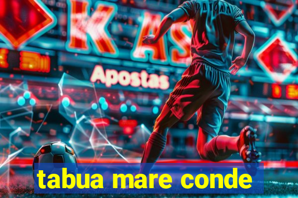 tabua mare conde